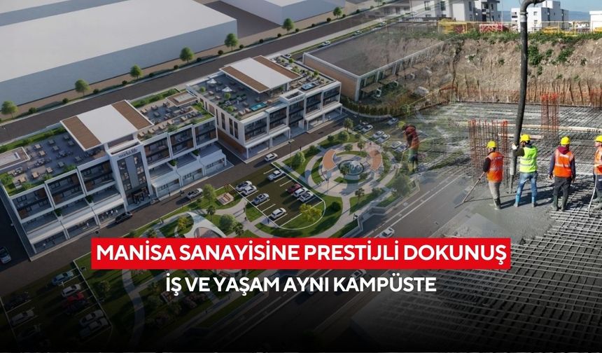 Manisa sanayisine prestijli dokunuş: İş ve yaşam aynı kampüste