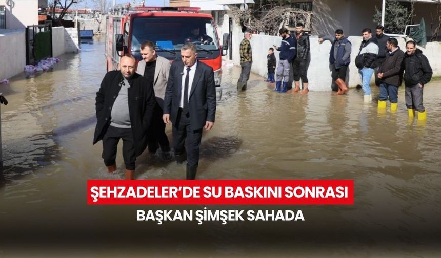 Şehzadeler’de su baskını sonrası Başkan Şimşek sahada