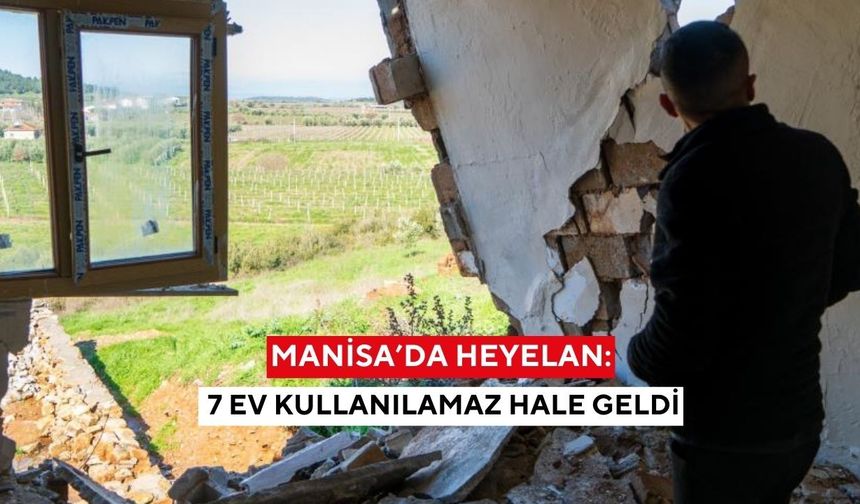 Manisa’da heyelan: 7 ev kullanılamaz hale geldi