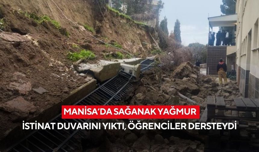 Manisa’da sağanak yağmur istinat duvarını yıktı, öğrenciler dersteydi