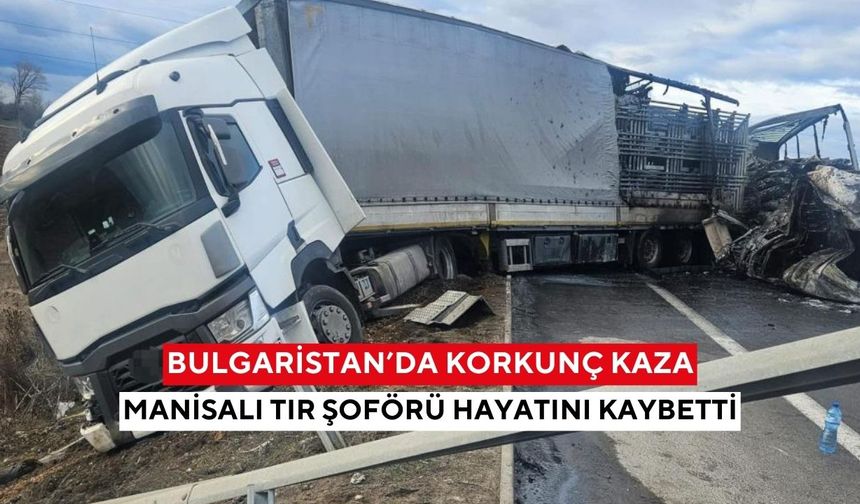 Manisa’ya ateş düştü! Bulgaristan’da feci kazada 2 Türk tır şoförü hayatını kaybetti...