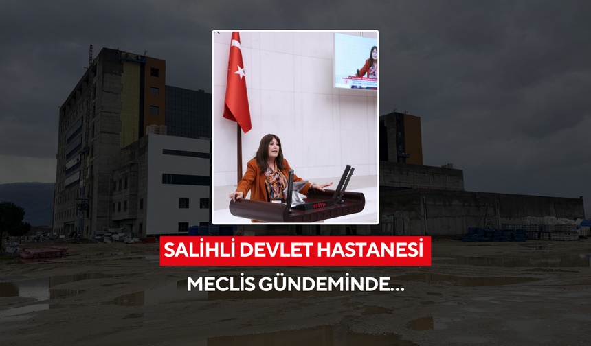 Salihli Devlet Hastanesi meclis gündeminde…