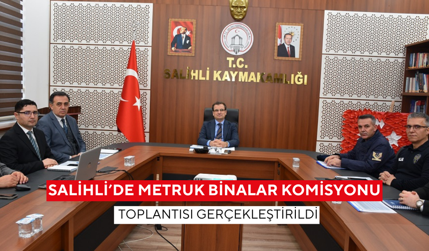 Salihli’de metruk binalar komisyonu toplantısı gerçekleştirildi