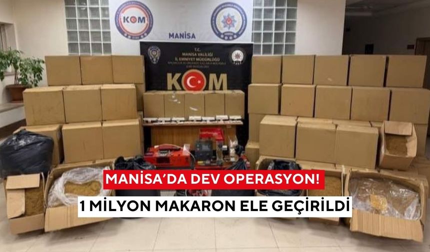 Manisa’da kaçak tütün operasyonu: 1 milyon bandrolsüz makaron ele geçirildi