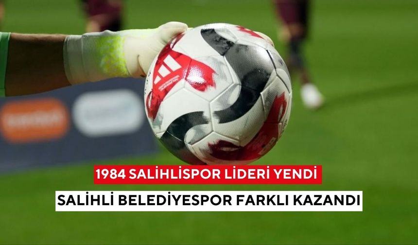 1984 Salihlispor lideri yendi, Salihli Belediyespor farklı kazandı