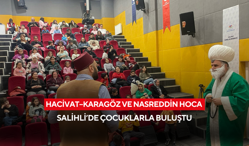 Hacivat–Karagöz ve Nasreddin Hoca Salihli’de çocuklarla buluştu