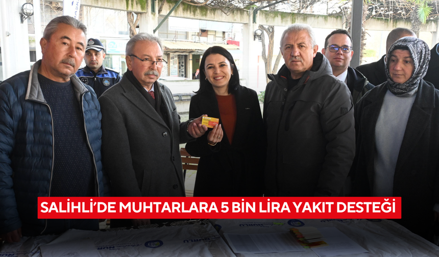 Salihli’de muhtarlara 5 bin lira yakıt desteği