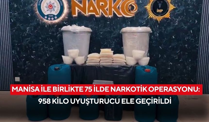 Manisa ile birlikte 75 İlde Narkotik Operasyonu: 958 Kilo Uyuşturucu ele geçirildi