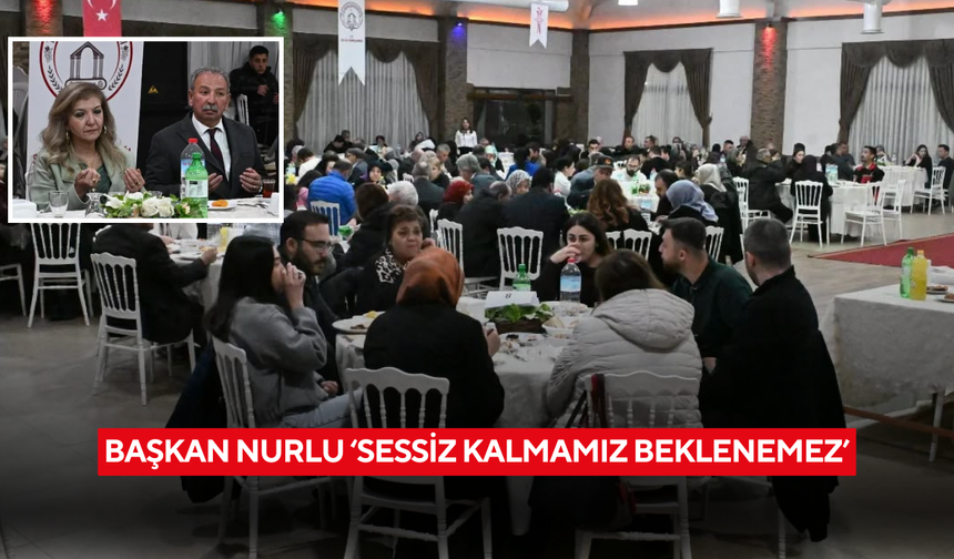 Başkan Nurlu ‘Sessiz kalmamız beklenemez’