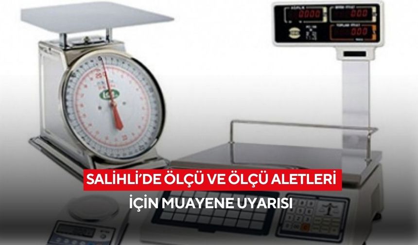 Salihli’de ölçü ve ölçü aletleri için muayene uyarısı