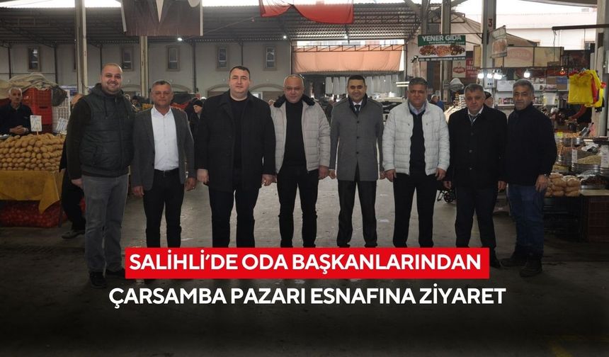 Salihli’de oda başkanlarından Çarşamba Pazarı esnafına ziyaret