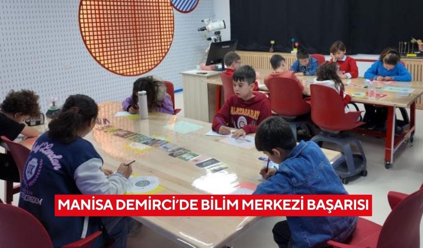 Manisa Demirci’de bilim merkezi başarısı