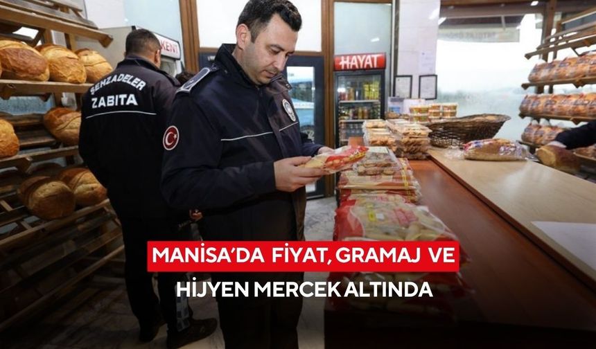Manisa’da fiyat, gramaj ve hijyen mercek altında