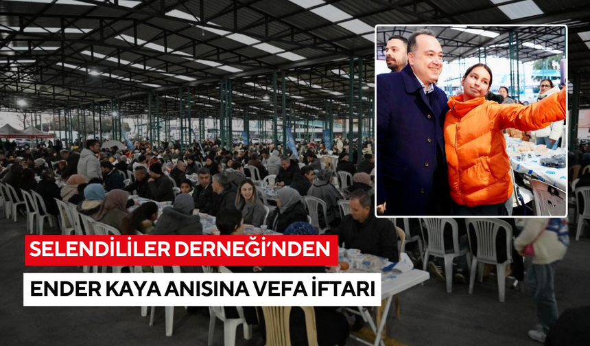 Selendililer Derneği’nden Ender Kaya anısına vefa iftarı