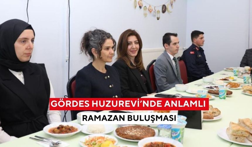 Gördes Huzurevi’nde anlamlı Ramazan buluşması