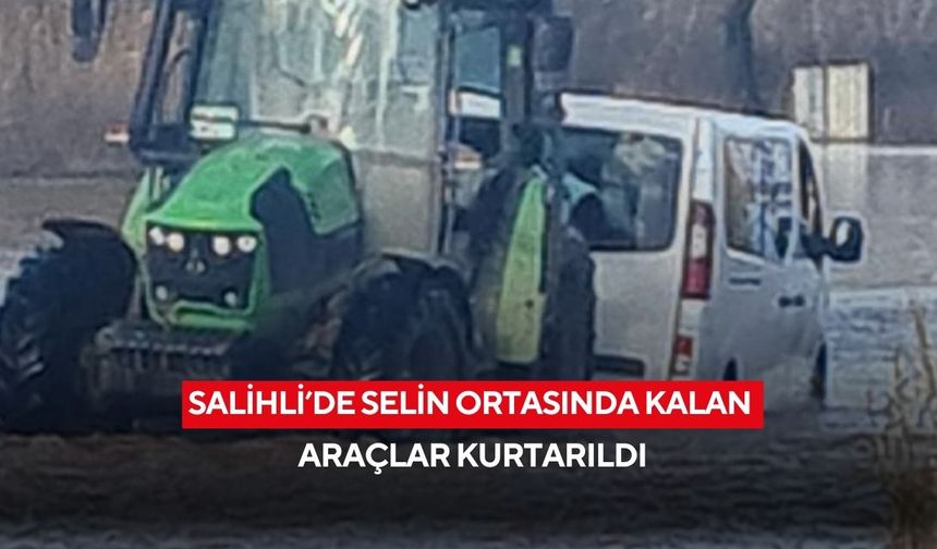 Salihli’de selin ortasında kalan araçlar kurtarıldı