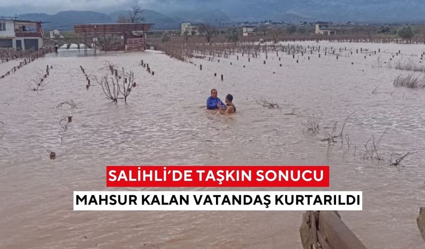 Salihli’de taşkın sonucu mahsur kalan vatandaş kurtarıldı
