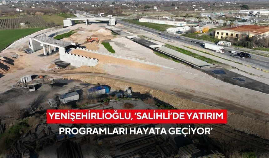 Yenişehirlioğlu, ‘Salihli’de yatırım programları hayata geçiyor’