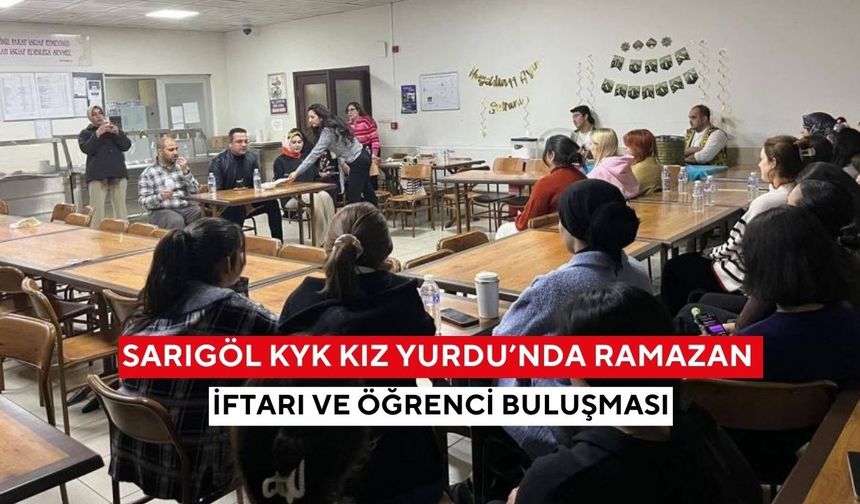 Sarıgöl KYK Kız Yurdu’nda Ramazan iftarı ve öğrenci buluşması