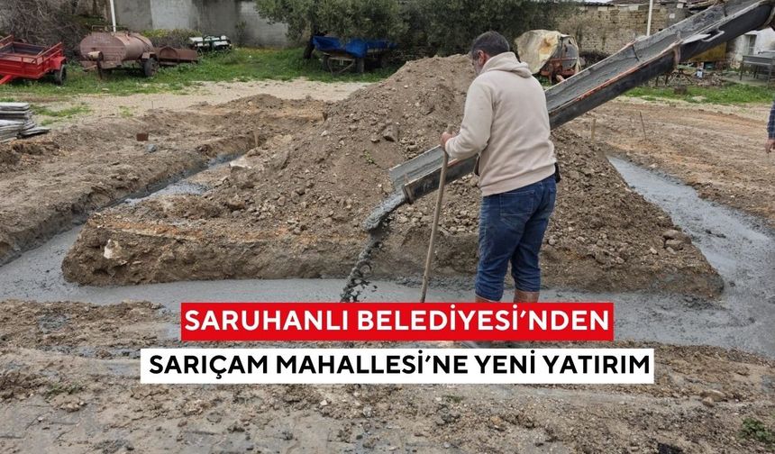 Saruhanlı Belediyesi’nden Sarıçam Mahallesi’ne yeni yatırım