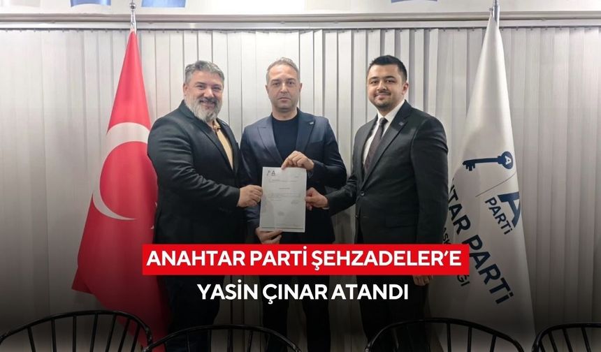 Anahtar Parti Şehzadeler’e Yasin Çınar atandı