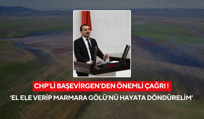 ‘İktidar ve muhalefet el ele verip Marmara Gölü’nü hayata döndürelim’