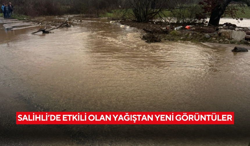 Salihli’de etkili olan yağıştan yeni görüntüler