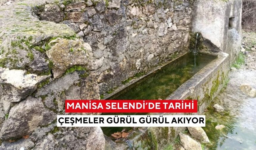 Selendi’de tarihi çeşmeler gürül gürül akıyor