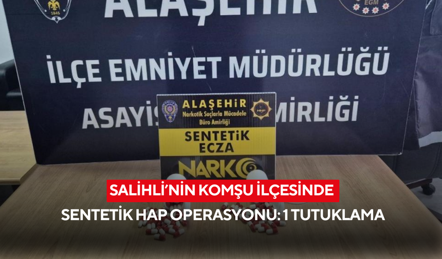 Salihli’nin komşu ilçesinde sentetik hap operasyonu: 1 tutuklama