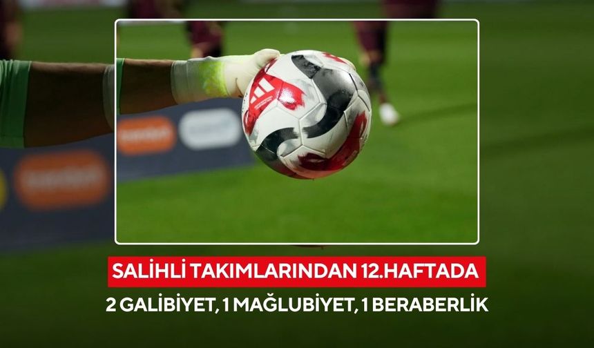 Salihli takımlarından 12.haftada 2 galibiyet, 1 mağlubiyet, 1 beraberlik