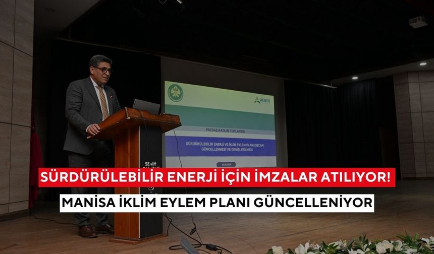 Sürdürülebilir enerji için imzalar atılıyor! Manisa iklim eylem planı güncelleniyor