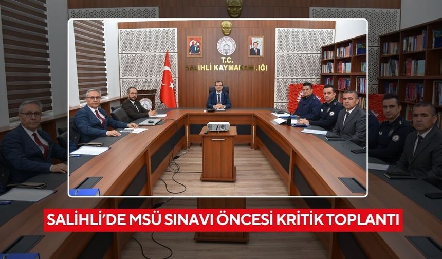 Salihli’de MSÜ Sınavı öncesi kritik toplantı