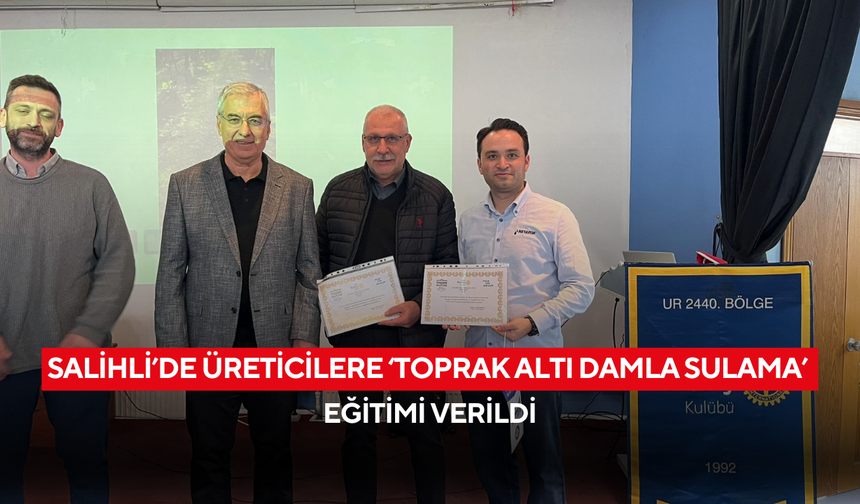 Salihli’de üreticilere ‘Toprak Altı Damla Sulama’ eğitimi verildi