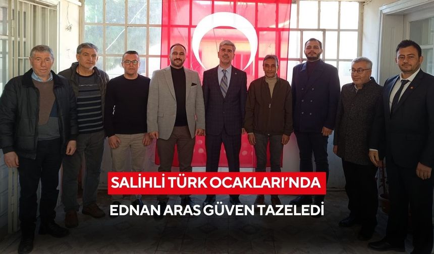 Salihli Türk Ocakları’nda Ednan Aras güven tazeledi