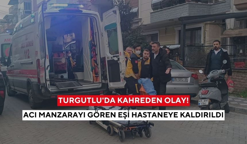 Yakınları ulaşamayınca ekipler seferber oldu! Acı manzarayı gören eşi hastaneye kaldırıldı