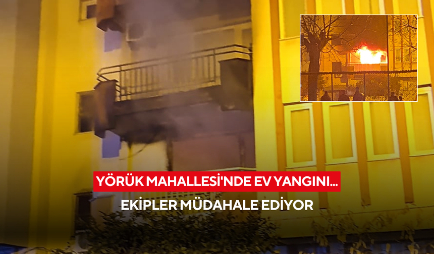 Yörük Mahallesi'nde ev yangını... Ekipler müdahale ediyor