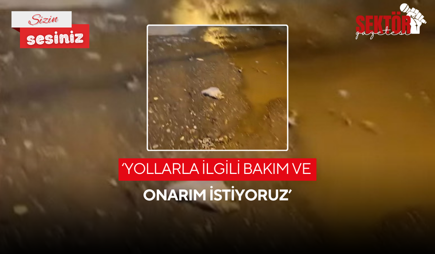 'Motosiklet sürücüleri olarak bu bölgede bakım ve onarım çalışması istiyoruz'