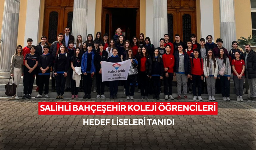 Salihli Bahçeşehir Koleji öğrencileri hedef liseleri tanıdı