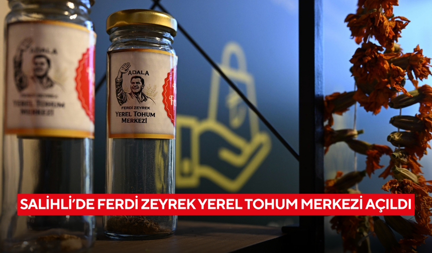 Salihli’de Ferdi Zeyrek Yerel Tohum Merkezi açıldı