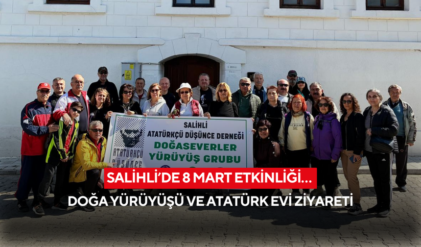 Salihli’de 8 Mart etkinliği… Doğa yürüyüşü ve Atatürk Evi ziyareti