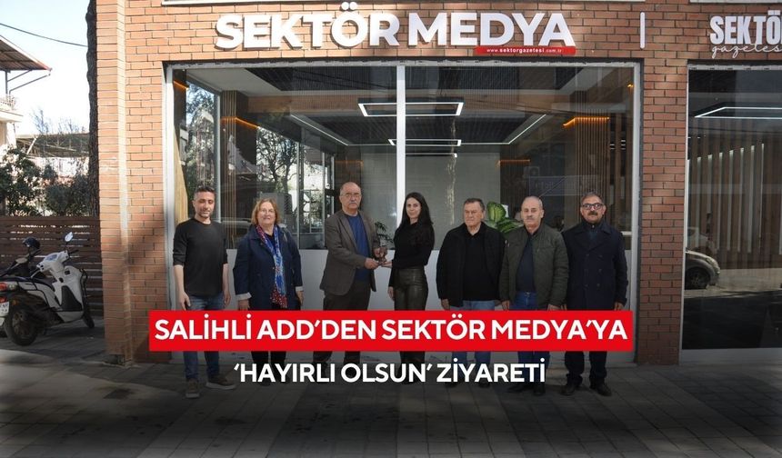 Salihli ADD’den Sektör Medya’ya ‘hayırlı olsun’ ziyareti