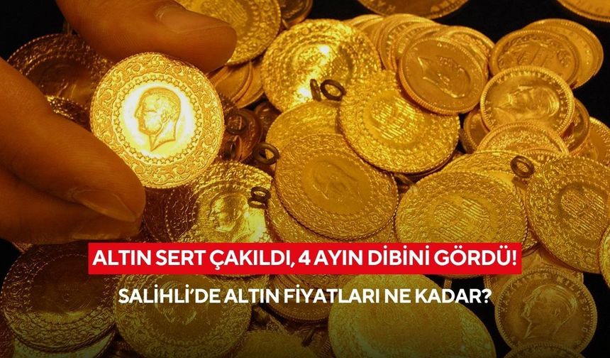 Altın sert çakıldı, 4 ayın dibini gördü! Salihli’de haftanın ilk günü altın fiyatları ne kadar?