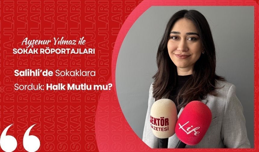 Ayşenur Yılmaz ile Sokak Röportajları! Salihli’de Sokaklara Sorduk: Halk Mutlu mu?