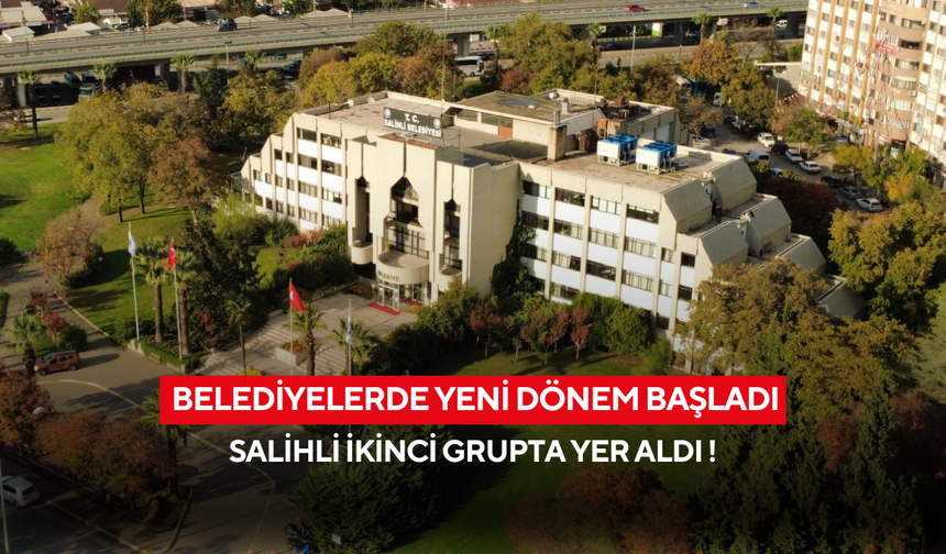Salihli ikinci grupta yer aldı ! Belediyelerde yeni dönem başladı