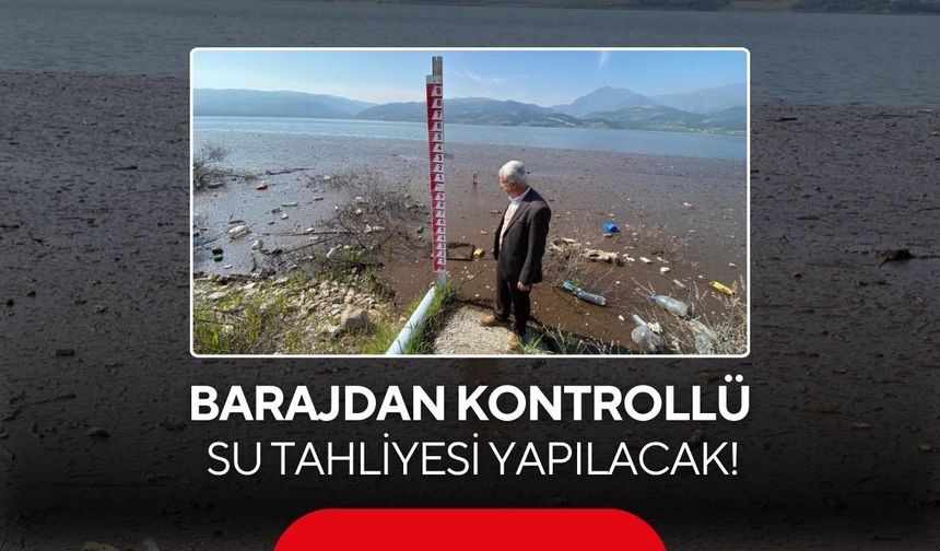 Barajdan kontrollü su tahliyesi yapılacak!