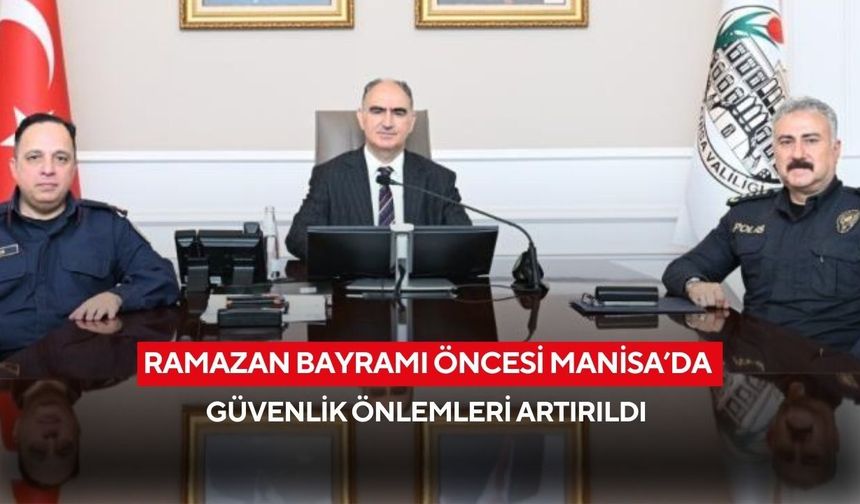 Ramazan Bayramı öncesi Manisa’da güvenlik önlemleri artırıldı