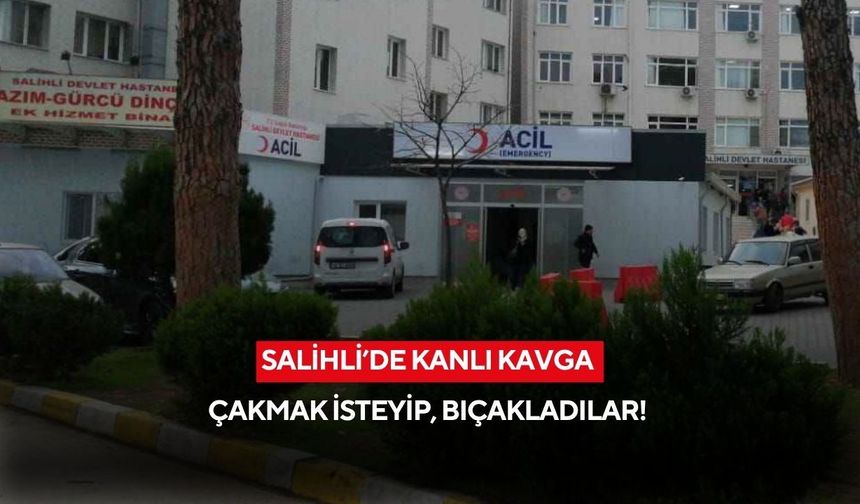 Salihli’de kanlı kavga: Çakmak isteyip, bıçakladılar!