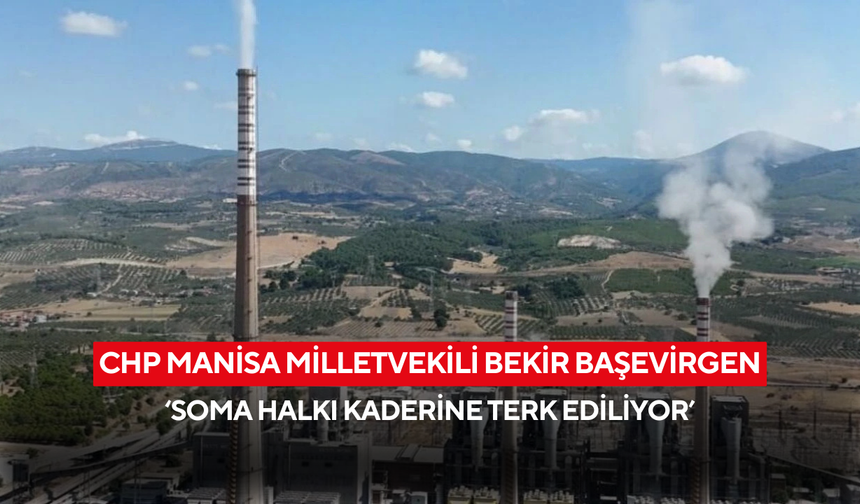 ‘Soma halkı kaderine terk ediliyor’