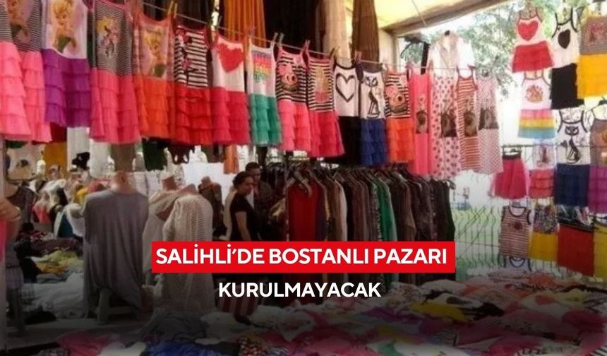 Salihli’de Bostanlı Pazarı kurulmayacak