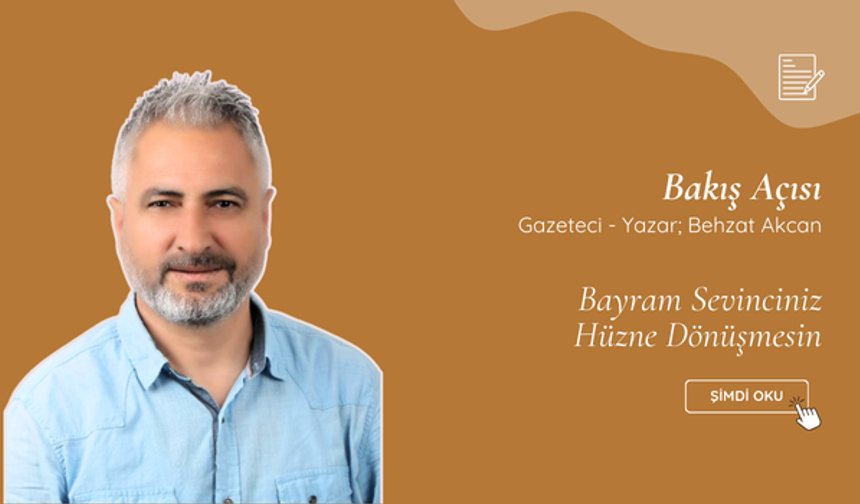 Bayram Sevinciniz Hüzne Dönüşmesin